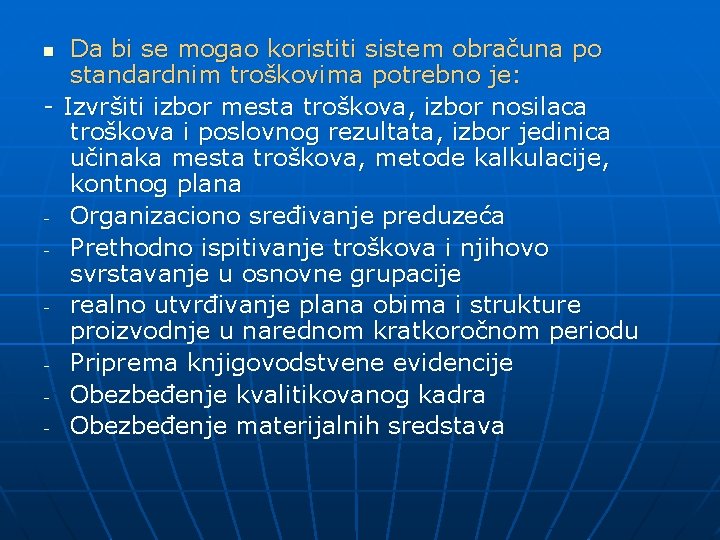 Da bi se mogao koristiti sistem obračuna po standardnim troškovima potrebno je: - Izvršiti