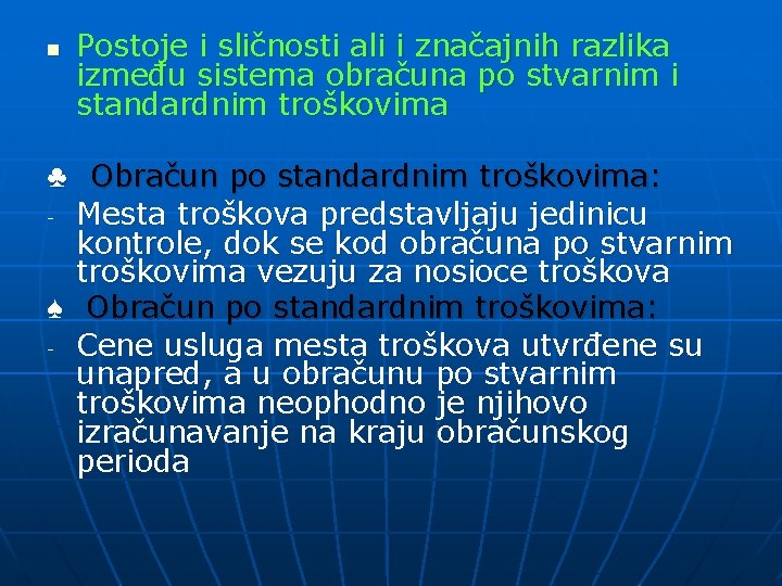 n Postoje i sličnosti ali i značajnih razlika između sistema obračuna po stvarnim i