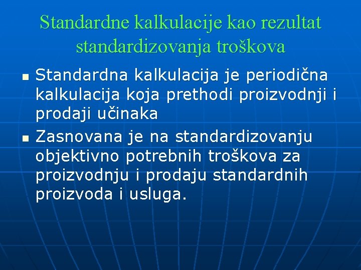 Standardne kalkulacije kao rezultat standardizovanja troškova n n Standardna kalkulacija je periodična kalkulacija koja