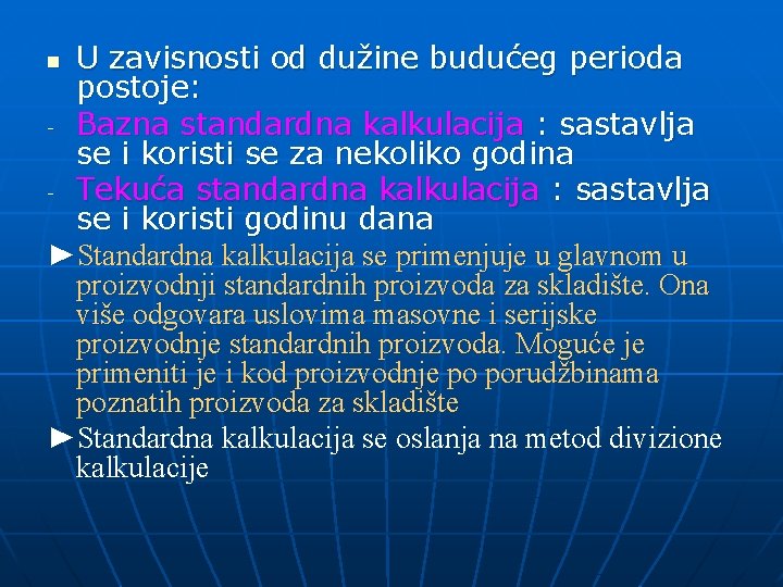 U zavisnosti od dužine budućeg perioda postoje: - Bazna standardna kalkulacija : sastavlja se