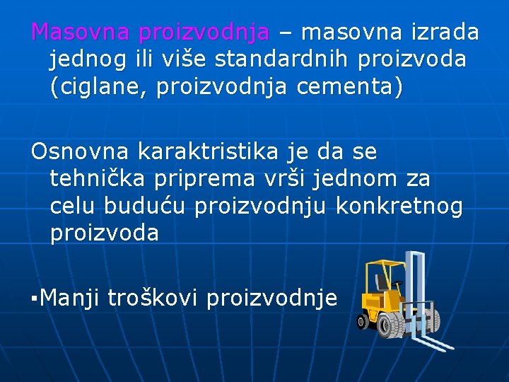 Masovna proizvodnja – masovna izrada jednog ili više standardnih proizvoda (ciglane, proizvodnja cementa) Osnovna