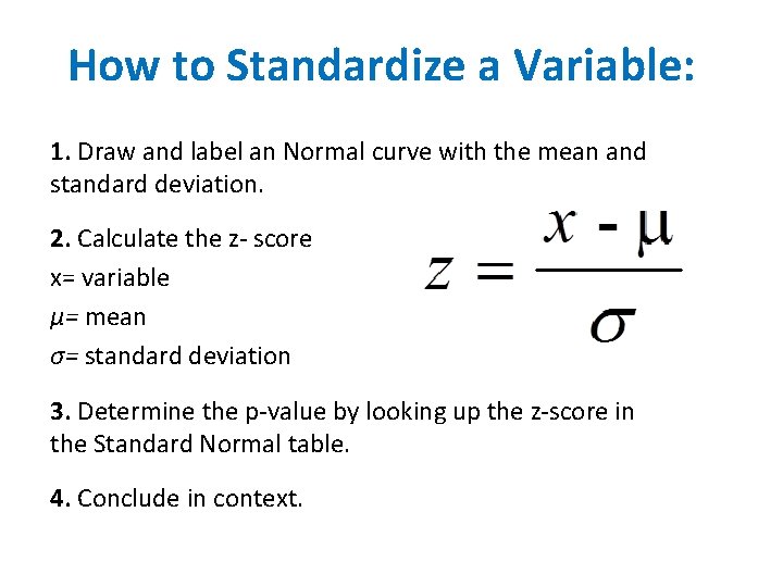 How to Standardize a Variable: 1. Draw and label an Normal curve with the