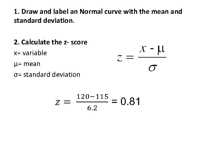 1. Draw and label an Normal curve with the mean and standard deviation. 2.