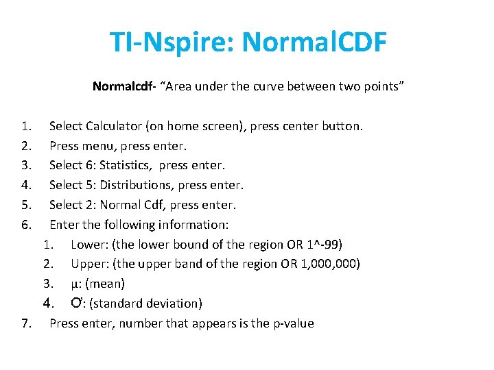 TI-Nspire: Normal. CDF Normalcdf- “Area under the curve between two points” 1. 2. 3.