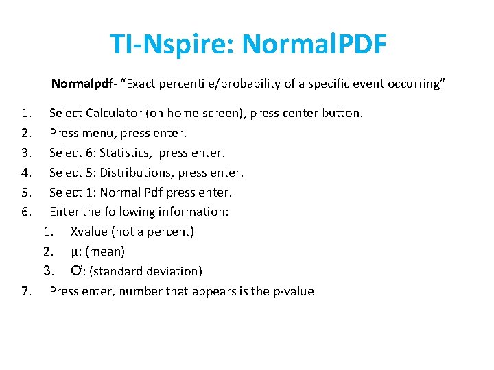 TI-Nspire: Normal. PDF Normalpdf- “Exact percentile/probability of a specific event occurring” 1. 2. 3.