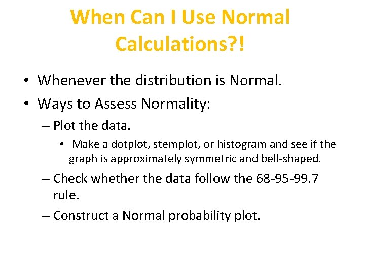 When Can I Use Normal Calculations? ! • Whenever the distribution is Normal. •