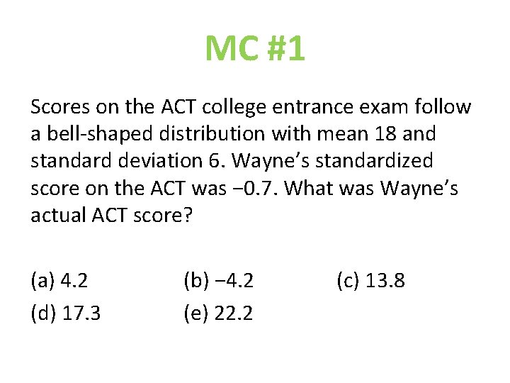 MC #1 Scores on the ACT college entrance exam follow a bell-shaped distribution with
