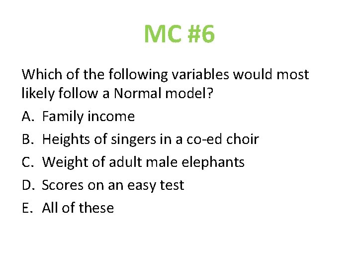 MC #6 Which of the following variables would most likely follow a Normal model?