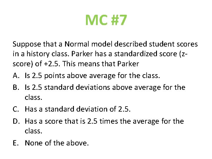 MC #7 Suppose that a Normal model described student scores in a history class.