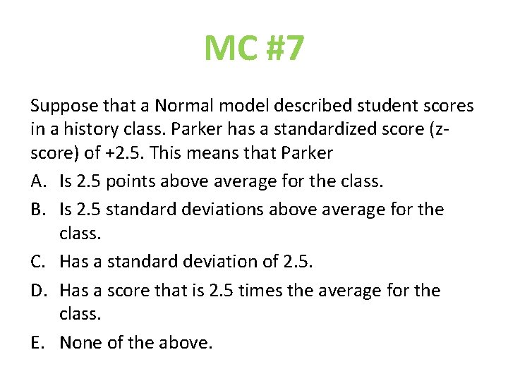 MC #7 Suppose that a Normal model described student scores in a history class.