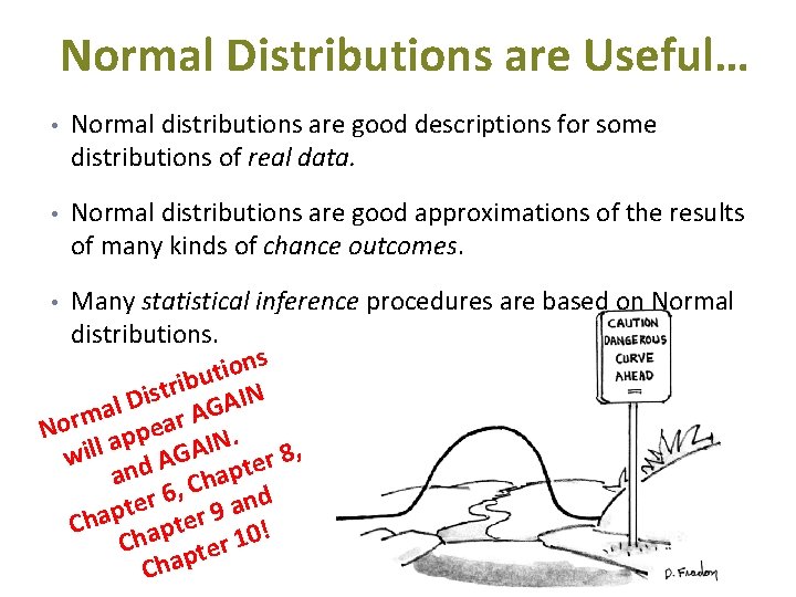 Normal Distributions are Useful… • Normal distributions are good descriptions for some distributions of