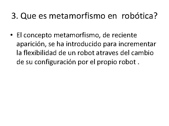 3. Que es metamorfismo en robótica? • El concepto metamorfismo, de reciente aparición, se