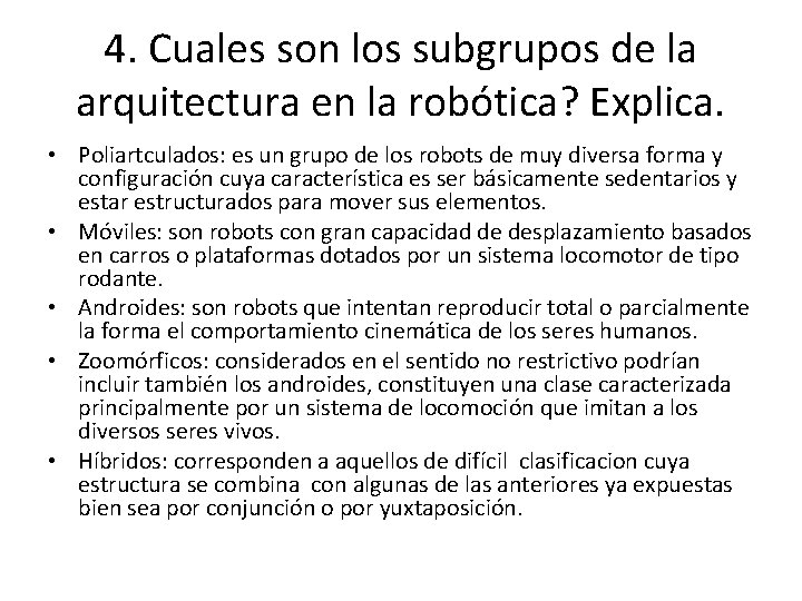 4. Cuales son los subgrupos de la arquitectura en la robótica? Explica. • Poliartculados: