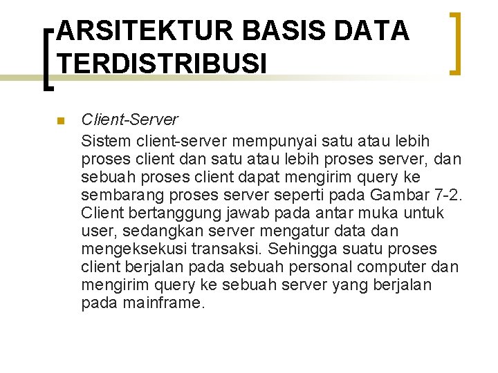 ARSITEKTUR BASIS DATA TERDISTRIBUSI n Client-Server Sistem client-server mempunyai satu atau lebih proses client