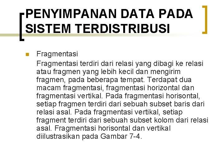 PENYIMPANAN DATA PADA SISTEM TERDISTRIBUSI n Fragmentasi terdiri dari relasi yang dibagi ke relasi