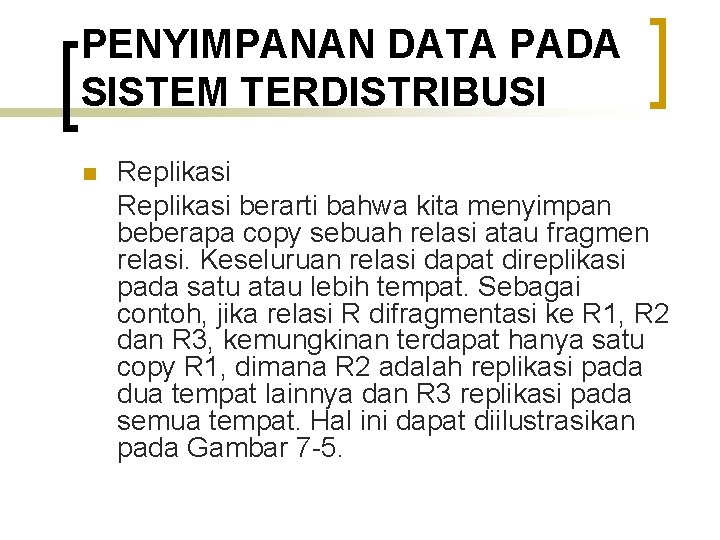 PENYIMPANAN DATA PADA SISTEM TERDISTRIBUSI n Replikasi berarti bahwa kita menyimpan beberapa copy sebuah