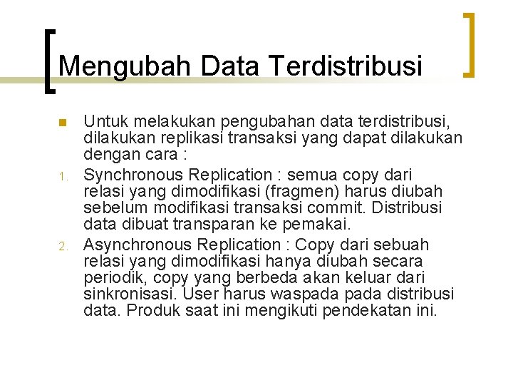 Mengubah Data Terdistribusi n 1. 2. Untuk melakukan pengubahan data terdistribusi, dilakukan replikasi transaksi