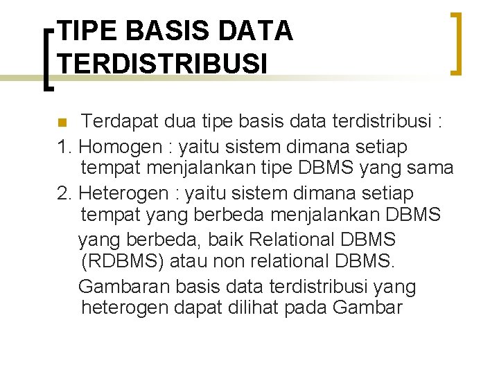 TIPE BASIS DATA TERDISTRIBUSI Terdapat dua tipe basis data terdistribusi : 1. Homogen :