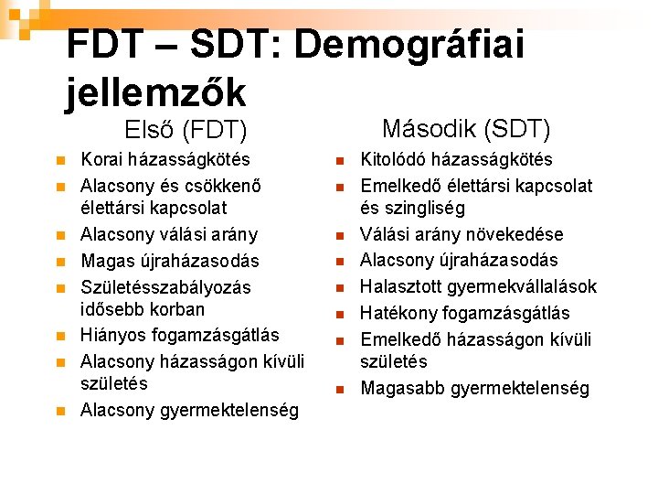 FDT – SDT: Demográfiai jellemzők Második (SDT) Első (FDT) n n n n Korai