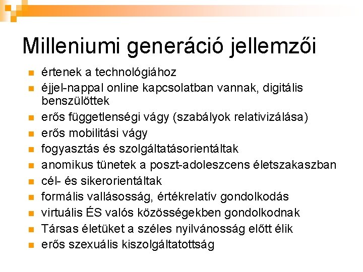Milleniumi generáció jellemzői n n n értenek a technológiához éjjel-nappal online kapcsolatban vannak, digitális Milleniumi generáció jellemzői n n n értenek a technológiához éjjel-nappal online kapcsolatban vannak, digitális