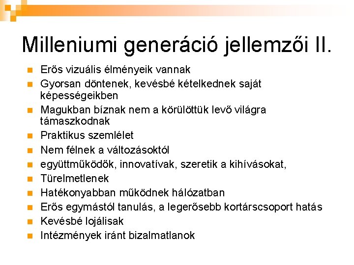 Milleniumi generáció jellemzői II. n n n Erős vizuális élményeik vannak Gyorsan döntenek, kevésbé