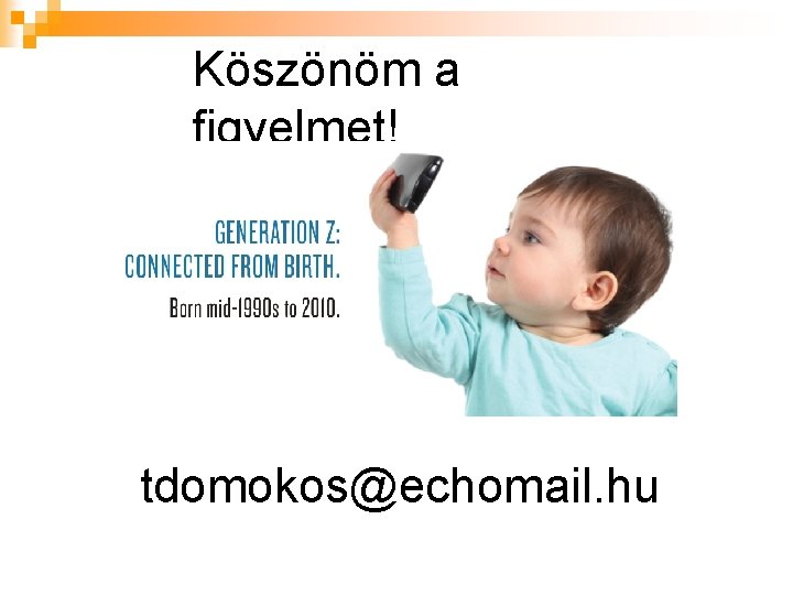 Köszönöm a figyelmet! tdomokos@echomail. hu 