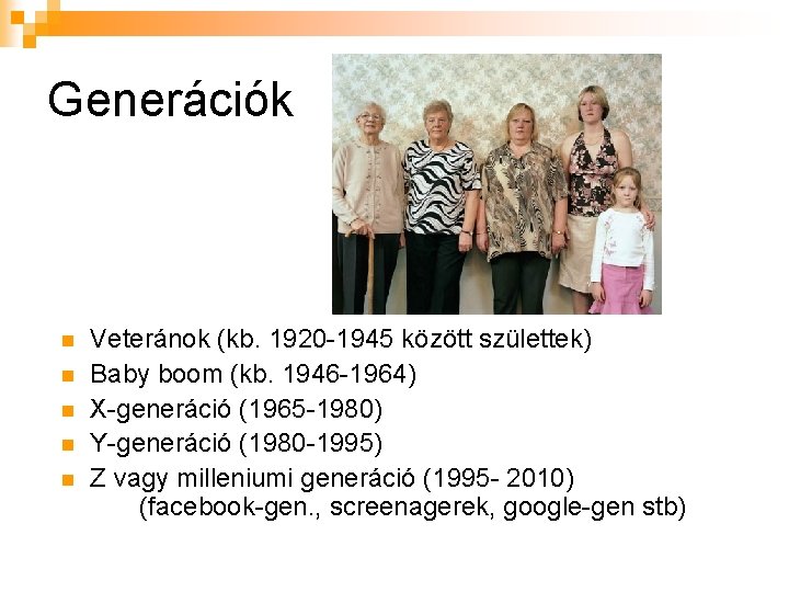 Generációk n n n Veteránok (kb. 1920 -1945 között születtek) Baby boom (kb. 1946