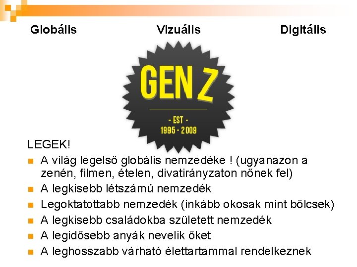 Globális Vizuális Digitális LEGEK! n A világ legelső globális nemzedéke ! (ugyanazon a zenén,