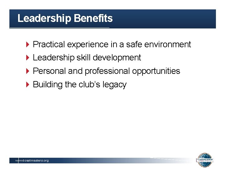 Leadership Benefits Practical experience in a safe environment Leadership skill development Personal and professional