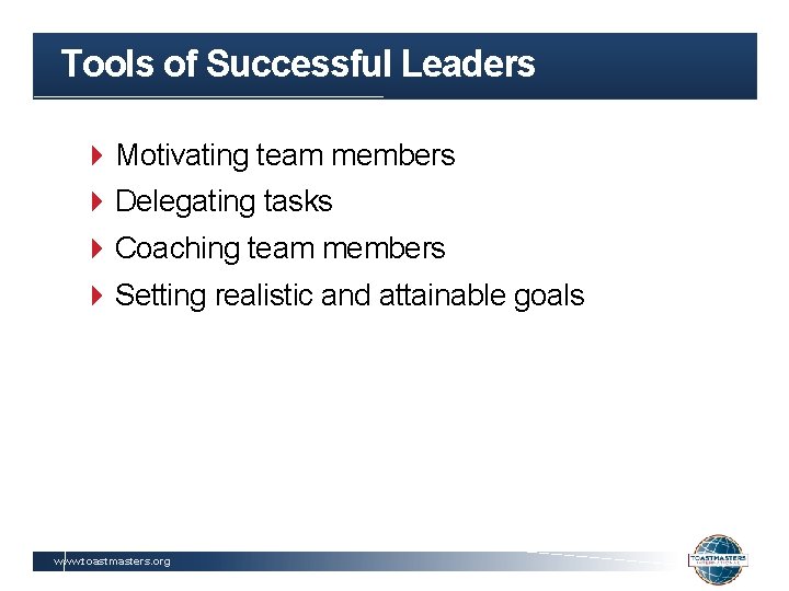 Tools of Successful Leaders Motivating team members Delegating tasks Coaching team members Setting realistic