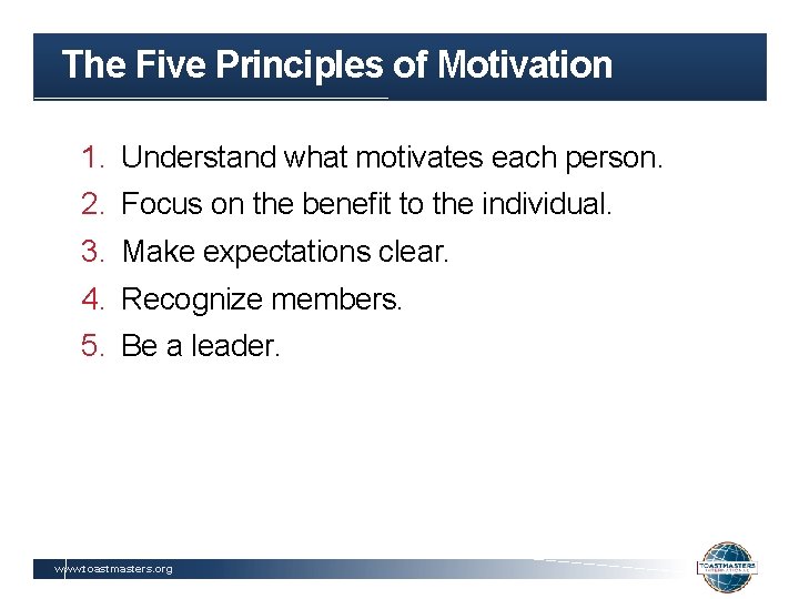 The Five Principles of Motivation 1. 2. 3. 4. 5. Understand what motivates each