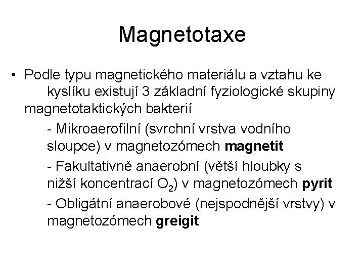 Magnetotaxe • Podle typu magnetického materiálu a vztahu ke kyslíku existují 3 základní fyziologické