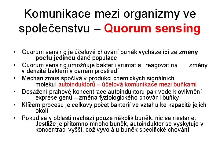 Komunikace mezi organizmy ve společenstvu – Quorum sensing • Quorum sensing je účelové chování