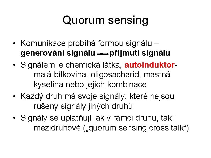 Quorum sensing • Komunikace probíhá formou signálu – generování signálu - přijmutí signálu •
