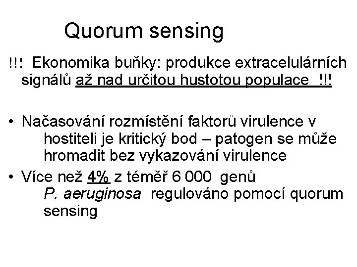 Quorum sensing !!! Ekonomika buňky: produkce extracelulárních signálů až nad určitou hustotou populace !!!