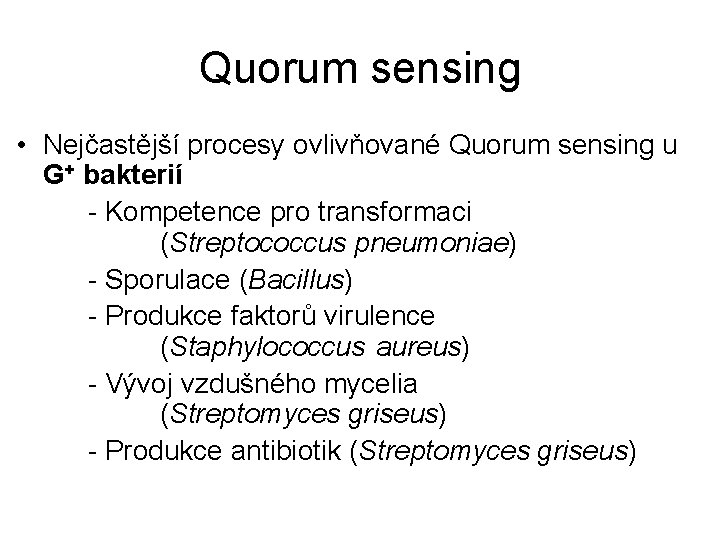 Quorum sensing • Nejčastější procesy ovlivňované Quorum sensing u G+ bakterií - Kompetence pro