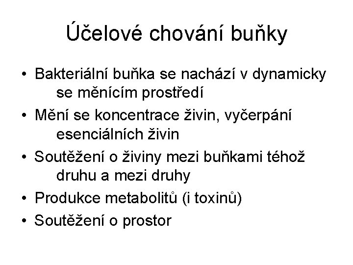 Účelové chování buňky • Bakteriální buňka se nachází v dynamicky se měnícím prostředí •