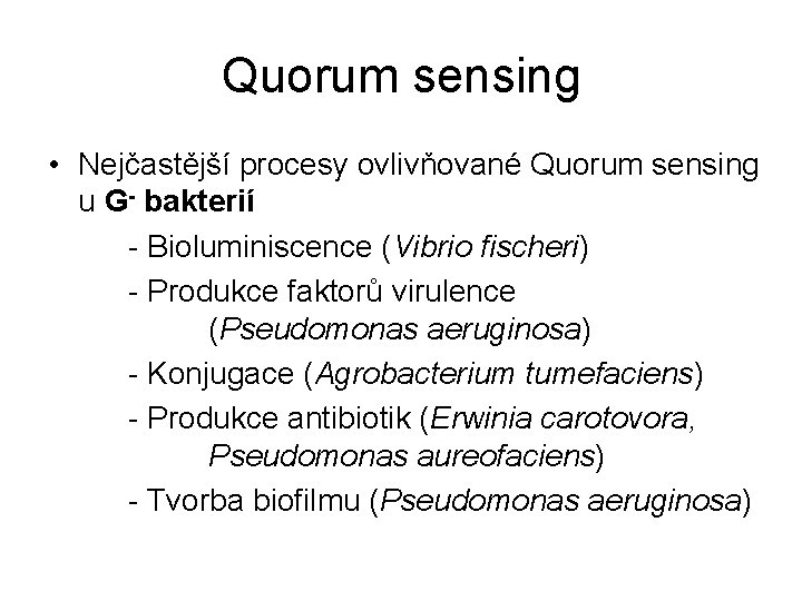 Quorum sensing • Nejčastější procesy ovlivňované Quorum sensing u G- bakterií - Bioluminiscence (Vibrio