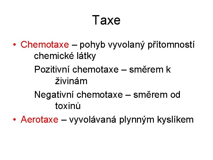 Taxe • Chemotaxe – pohyb vyvolaný přítomností chemické látky Pozitivní chemotaxe – směrem k