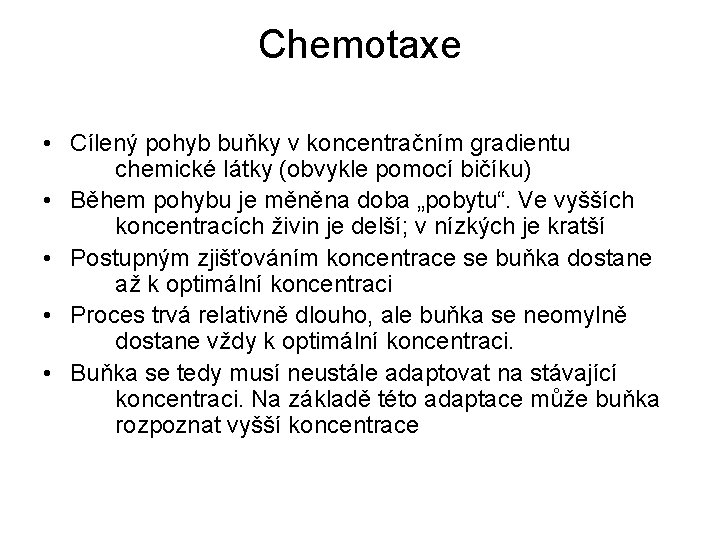 Chemotaxe • Cílený pohyb buňky v koncentračním gradientu chemické látky (obvykle pomocí bičíku) •