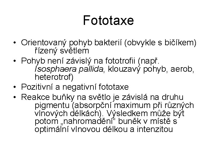 Fototaxe • Orientovaný pohyb bakterií (obvykle s bičíkem) řízený světlem • Pohyb není závislý