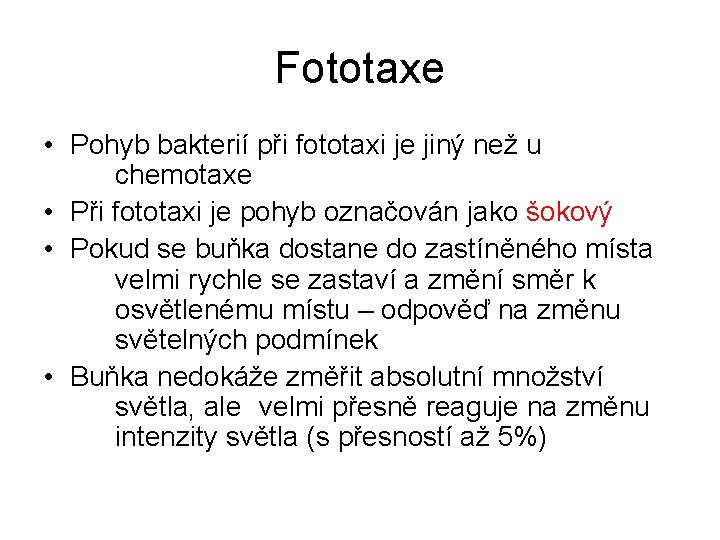 Fototaxe • Pohyb bakterií při fototaxi je jiný než u chemotaxe • Při fototaxi