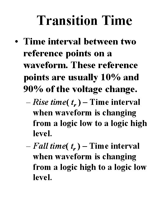 Transition Time • Time interval between two reference points on a waveform. These reference