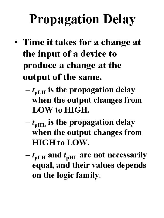 Propagation Delay • Time it takes for a change at the input of a