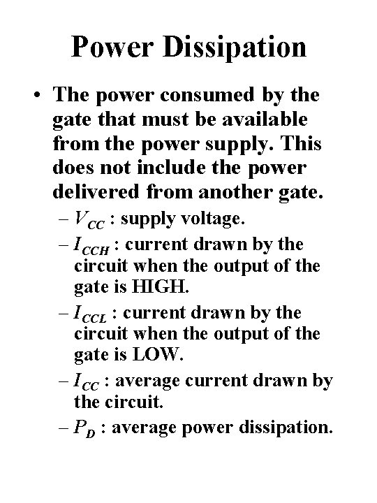 Power Dissipation • The power consumed by the gate that must be available from