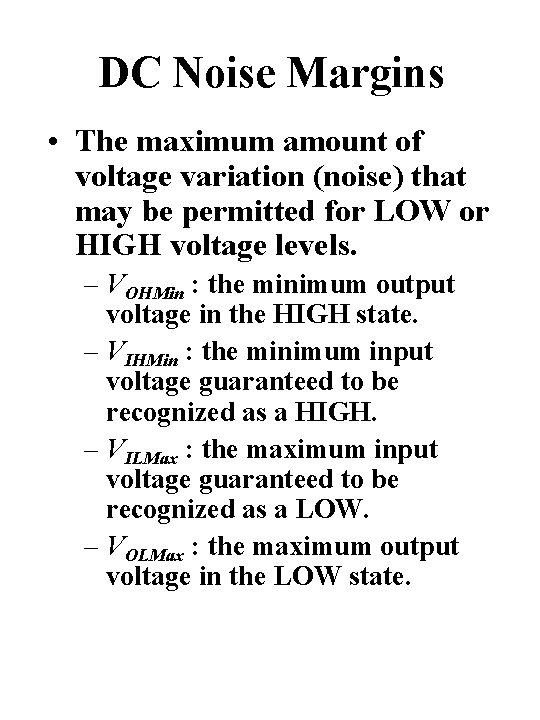 DC Noise Margins • The maximum amount of voltage variation (noise) that may be