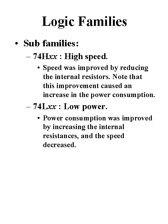 Logic Families • Sub families: – 74 Hxx : High speed. • Speed was