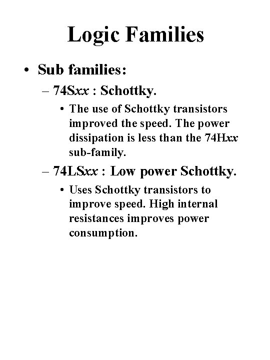 Logic Families • Sub families: – 74 Sxx : Schottky. • The use of