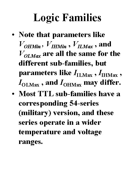 Logic Families • Note that parameters like VOHMin , VILMax , and VOLMax are