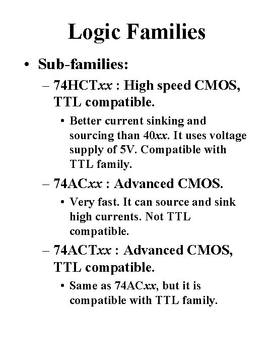 Logic Families • Sub-families: – 74 HCTxx : High speed CMOS, TTL compatible. •